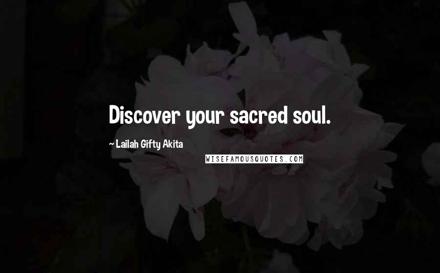 Lailah Gifty Akita Quotes: Discover your sacred soul.