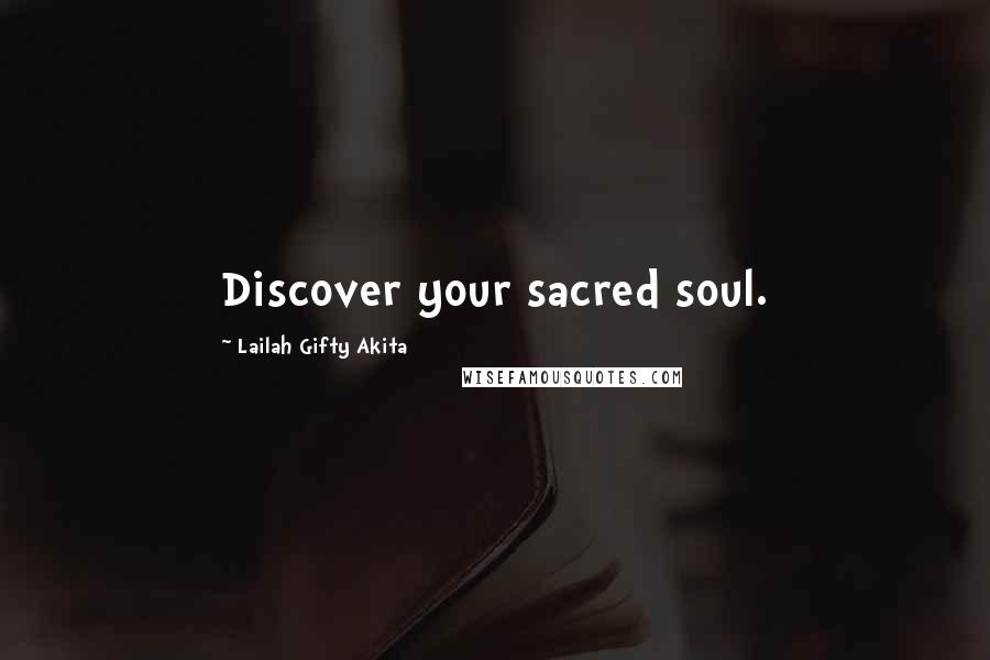 Lailah Gifty Akita Quotes: Discover your sacred soul.