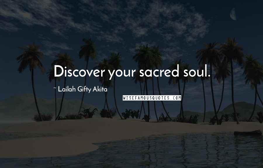 Lailah Gifty Akita Quotes: Discover your sacred soul.