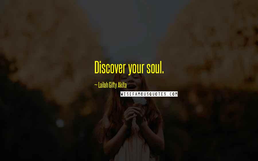 Lailah Gifty Akita Quotes: Discover your soul.