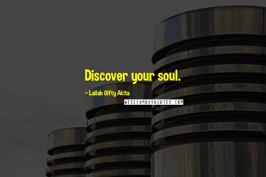 Lailah Gifty Akita Quotes: Discover your soul.