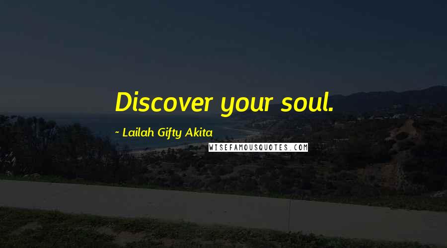 Lailah Gifty Akita Quotes: Discover your soul.