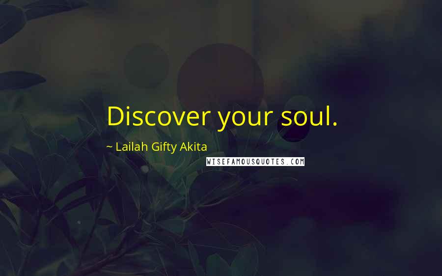 Lailah Gifty Akita Quotes: Discover your soul.