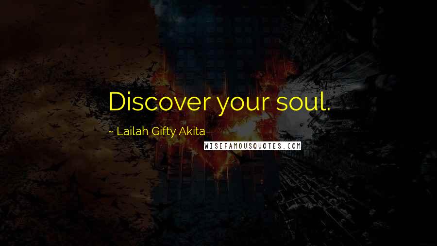 Lailah Gifty Akita Quotes: Discover your soul.