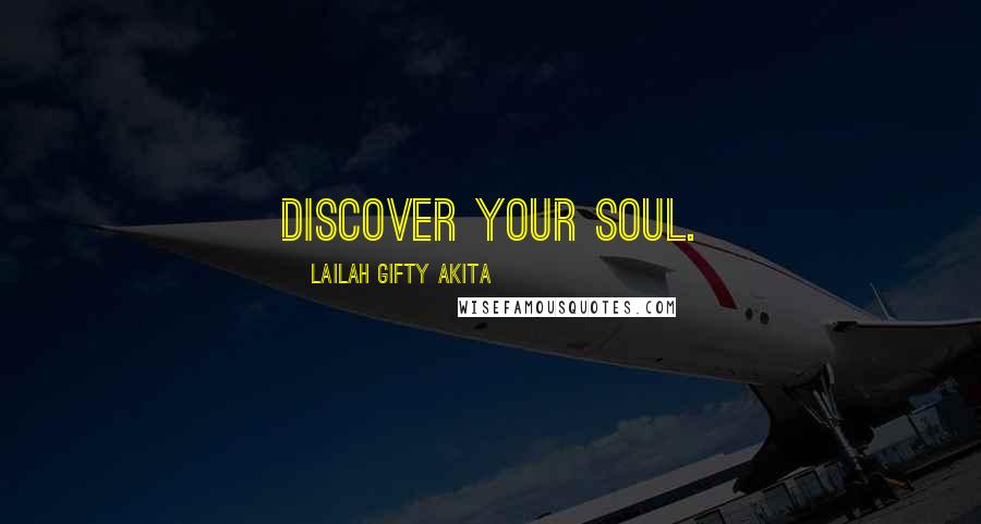 Lailah Gifty Akita Quotes: Discover your soul.
