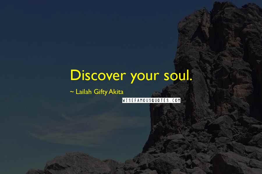 Lailah Gifty Akita Quotes: Discover your soul.