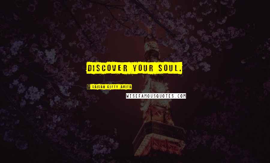Lailah Gifty Akita Quotes: Discover your soul.