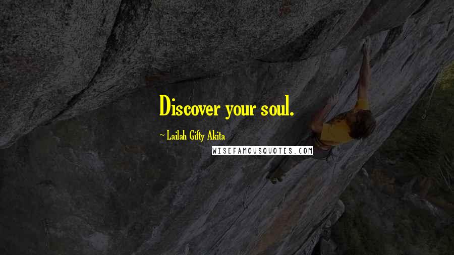 Lailah Gifty Akita Quotes: Discover your soul.