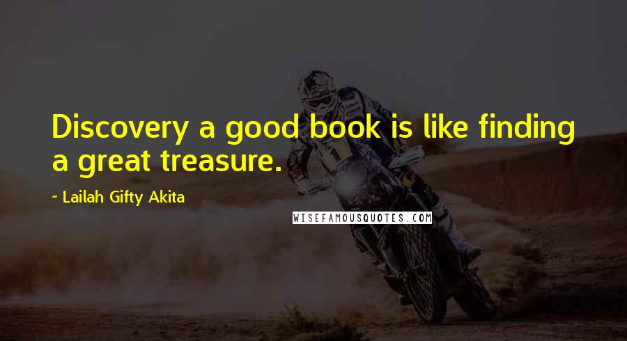 Lailah Gifty Akita Quotes: Discovery a good book is like finding a great treasure.