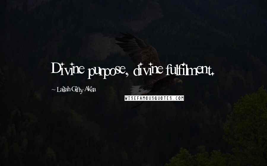 Lailah Gifty Akita Quotes: Divine purpose, divine fulfilment.