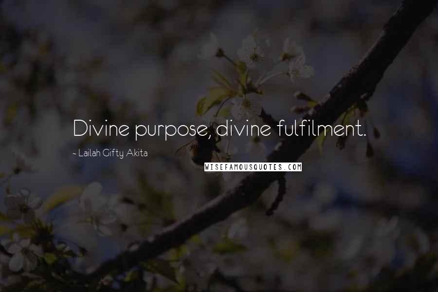 Lailah Gifty Akita Quotes: Divine purpose, divine fulfilment.