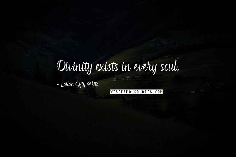 Lailah Gifty Akita Quotes: Divinity exists in every soul.