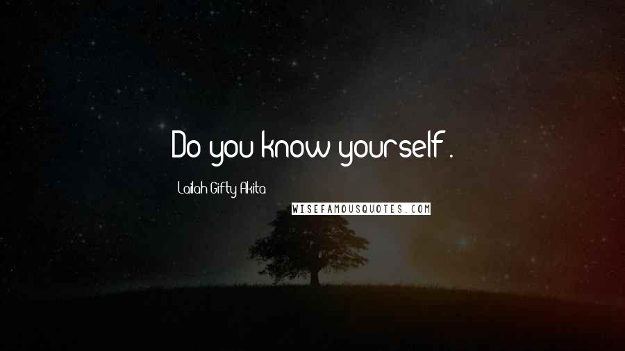 Lailah Gifty Akita Quotes: Do you know yourself?.