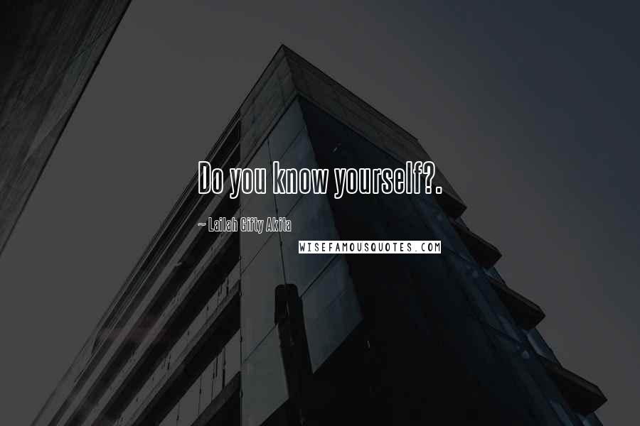 Lailah Gifty Akita Quotes: Do you know yourself?.