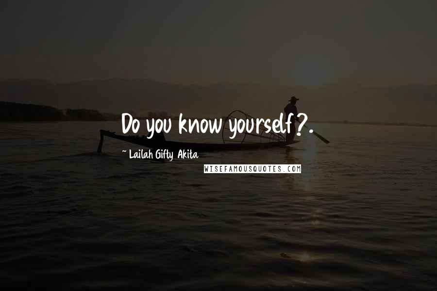Lailah Gifty Akita Quotes: Do you know yourself?.