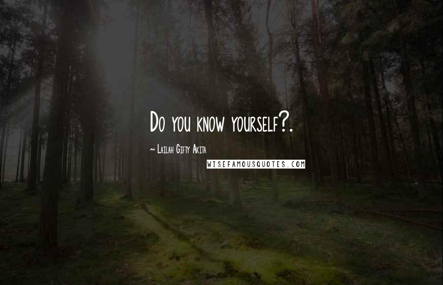 Lailah Gifty Akita Quotes: Do you know yourself?.