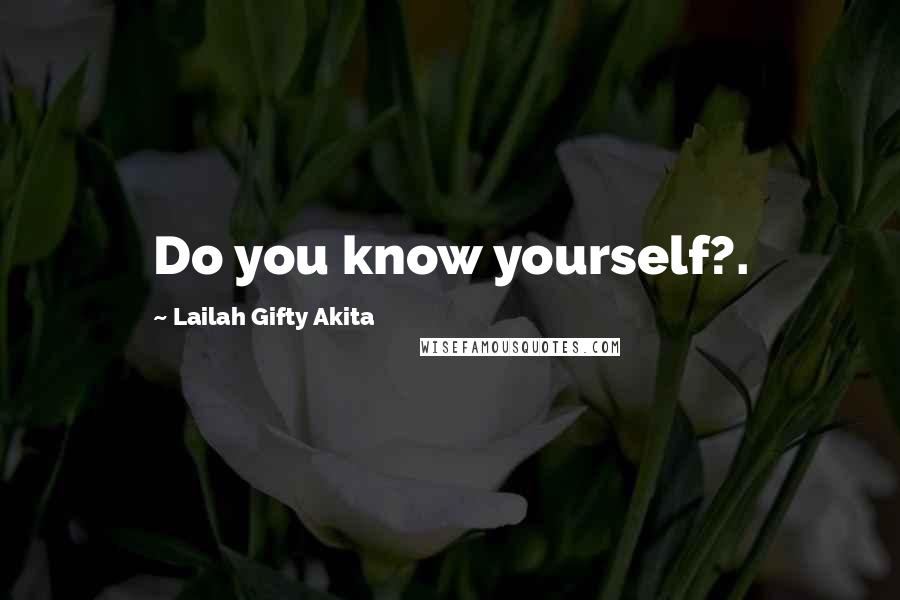 Lailah Gifty Akita Quotes: Do you know yourself?.