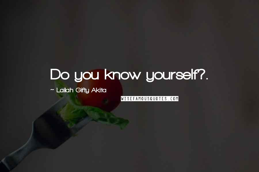 Lailah Gifty Akita Quotes: Do you know yourself?.