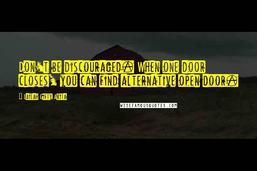 Lailah Gifty Akita Quotes: Don't be discouraged. When one door closes, you can find alternative open door.