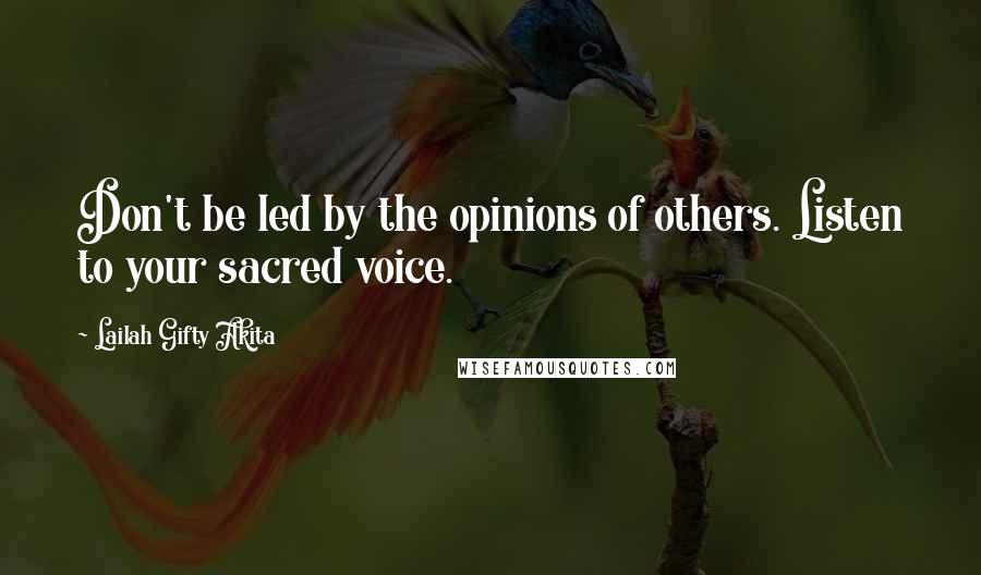 Lailah Gifty Akita Quotes: Don't be led by the opinions of others. Listen to your sacred voice.