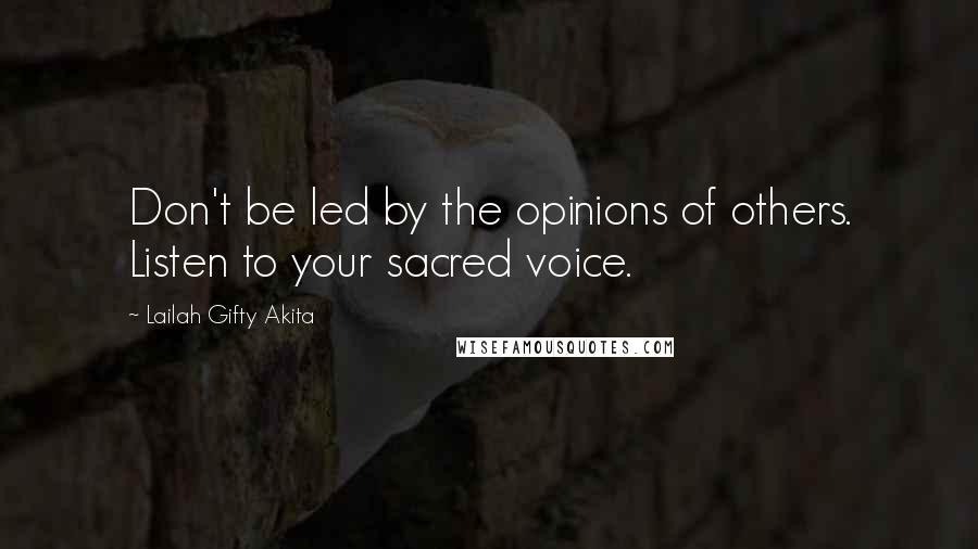 Lailah Gifty Akita Quotes: Don't be led by the opinions of others. Listen to your sacred voice.