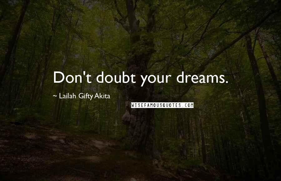 Lailah Gifty Akita Quotes: Don't doubt your dreams.