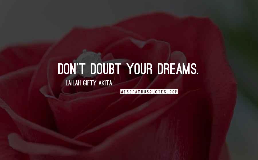 Lailah Gifty Akita Quotes: Don't doubt your dreams.