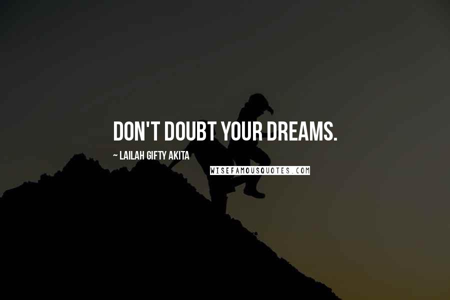 Lailah Gifty Akita Quotes: Don't doubt your dreams.