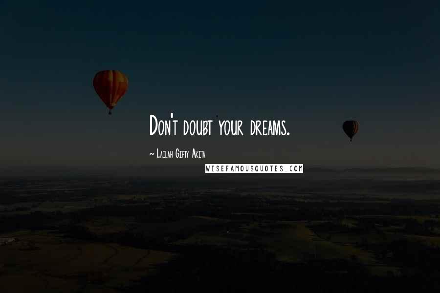 Lailah Gifty Akita Quotes: Don't doubt your dreams.