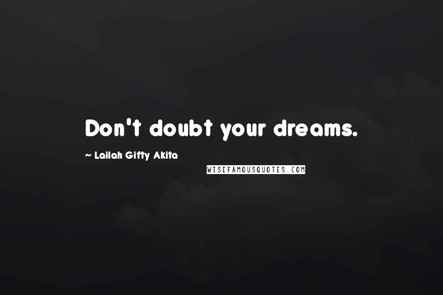 Lailah Gifty Akita Quotes: Don't doubt your dreams.