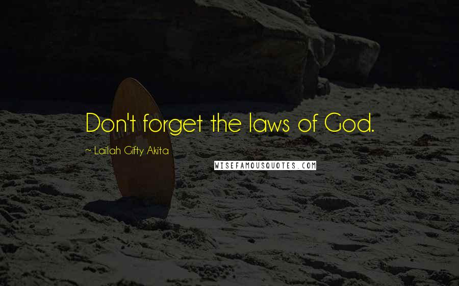 Lailah Gifty Akita Quotes: Don't forget the laws of God.