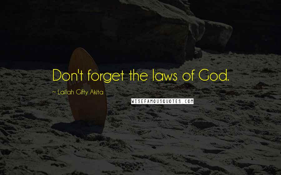 Lailah Gifty Akita Quotes: Don't forget the laws of God.