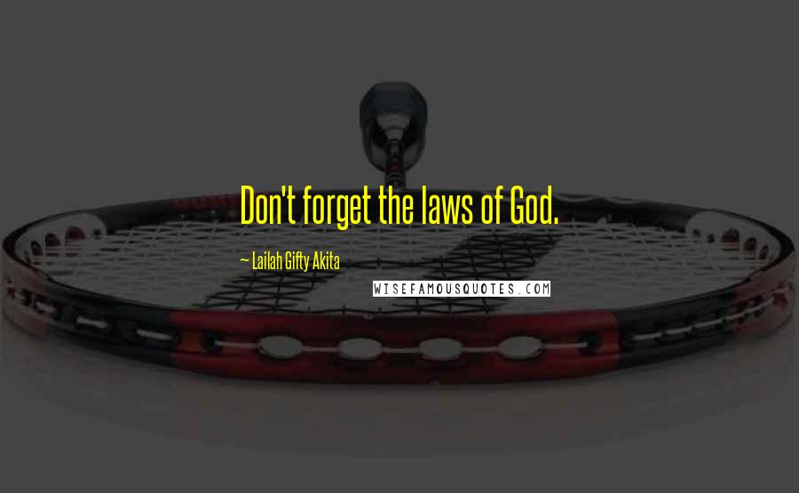 Lailah Gifty Akita Quotes: Don't forget the laws of God.