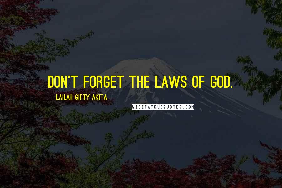 Lailah Gifty Akita Quotes: Don't forget the laws of God.