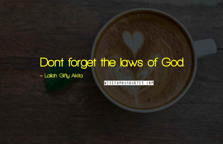 Lailah Gifty Akita Quotes: Don't forget the laws of God.