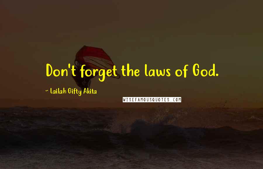 Lailah Gifty Akita Quotes: Don't forget the laws of God.