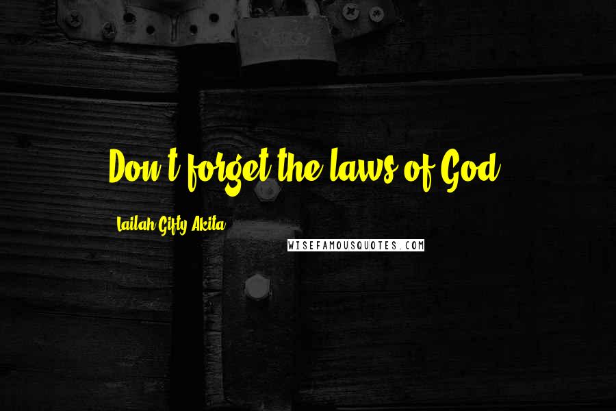 Lailah Gifty Akita Quotes: Don't forget the laws of God.