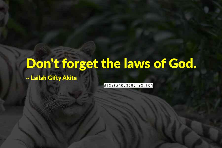 Lailah Gifty Akita Quotes: Don't forget the laws of God.