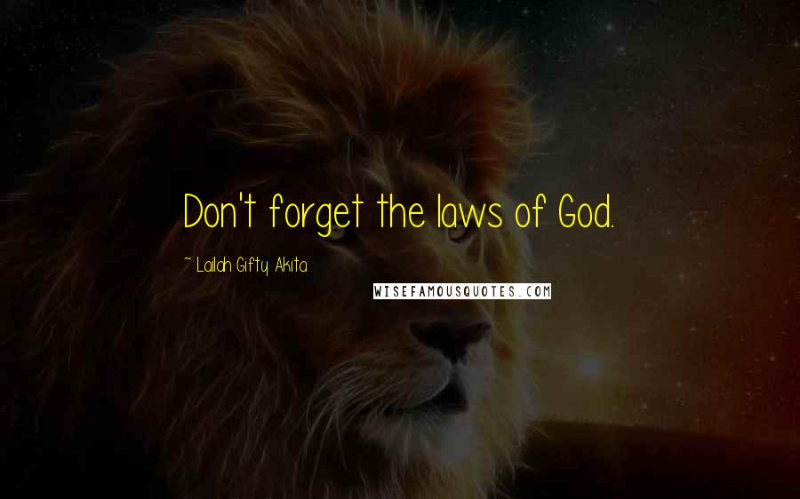 Lailah Gifty Akita Quotes: Don't forget the laws of God.