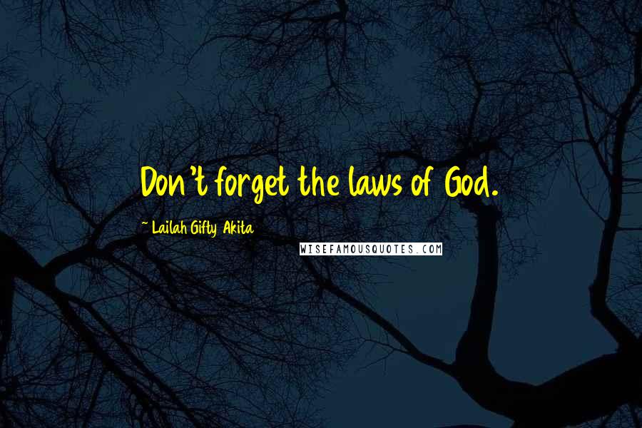 Lailah Gifty Akita Quotes: Don't forget the laws of God.