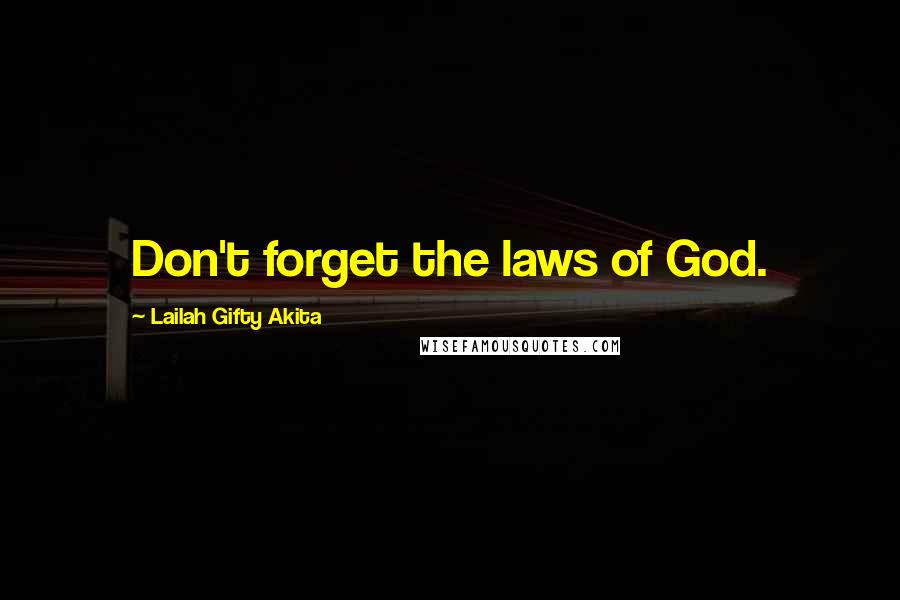 Lailah Gifty Akita Quotes: Don't forget the laws of God.