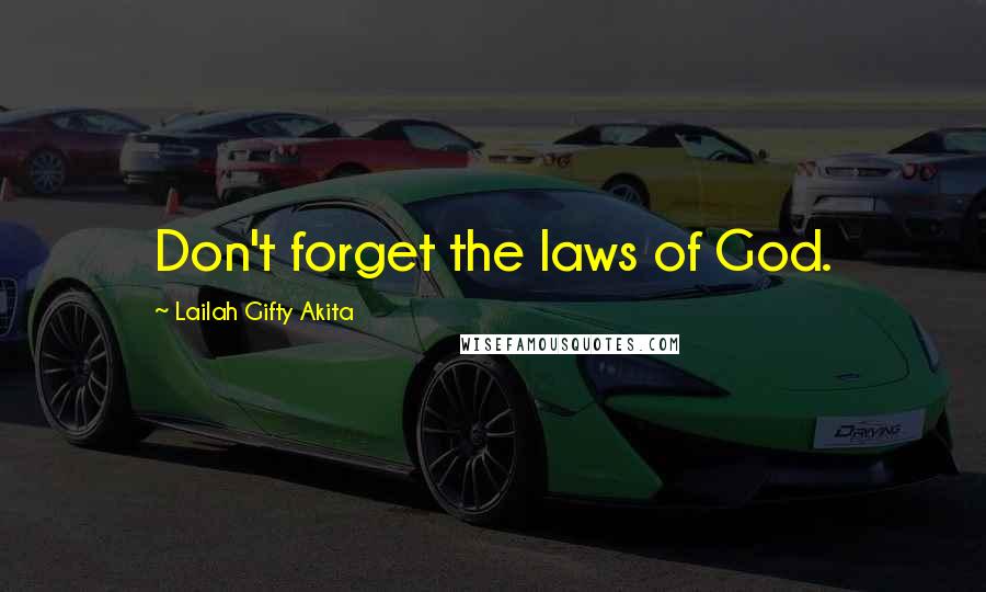 Lailah Gifty Akita Quotes: Don't forget the laws of God.