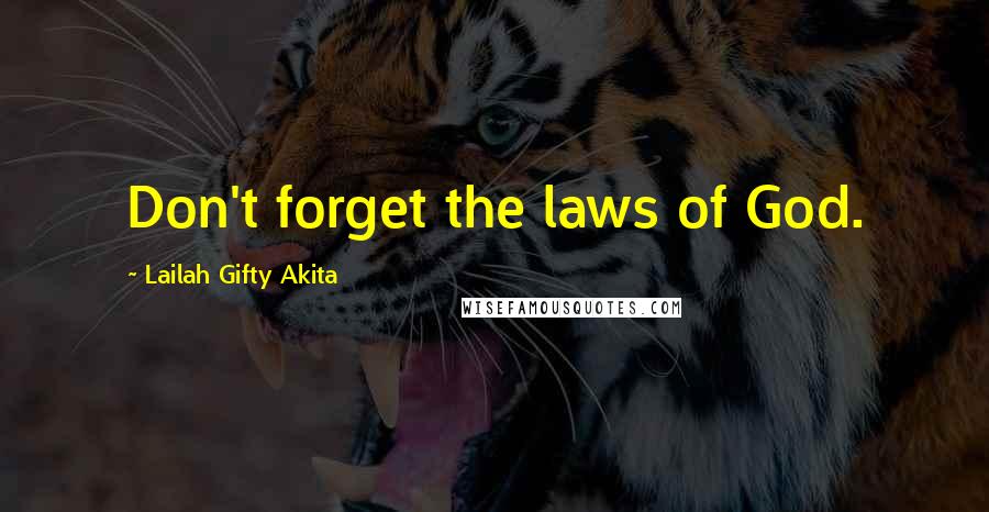 Lailah Gifty Akita Quotes: Don't forget the laws of God.