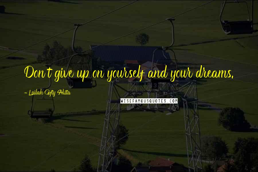 Lailah Gifty Akita Quotes: Don't give up on yourself and your dreams.