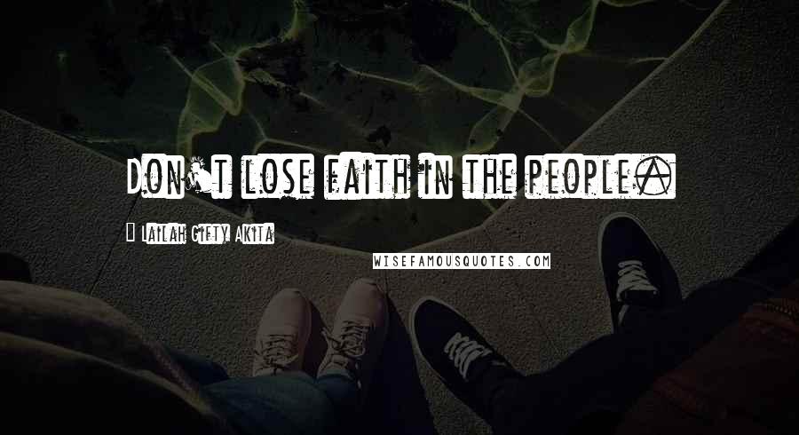 Lailah Gifty Akita Quotes: Don't lose faith in the people.