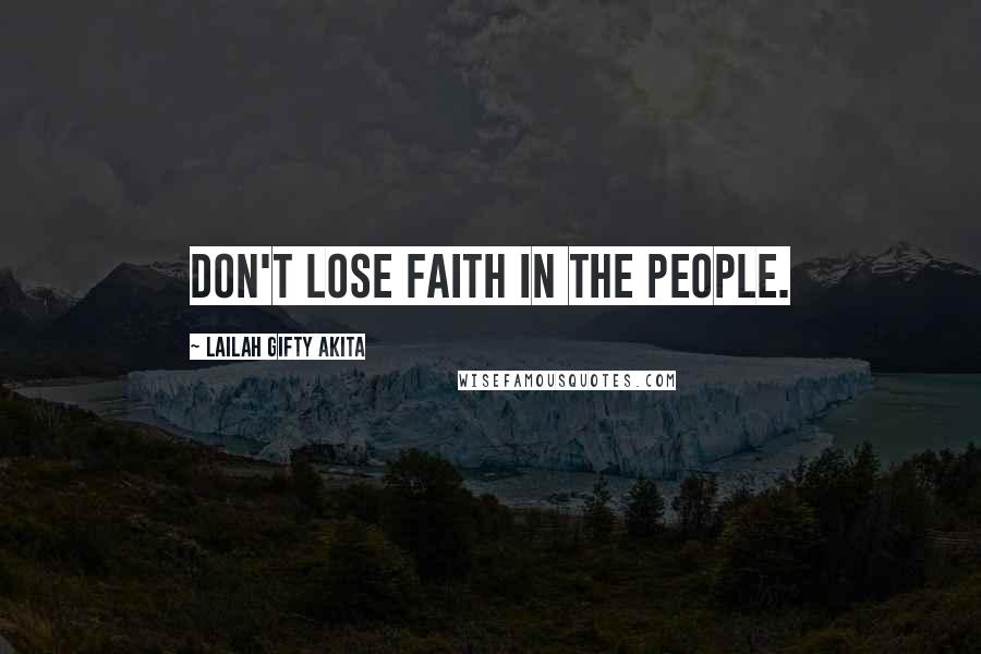 Lailah Gifty Akita Quotes: Don't lose faith in the people.