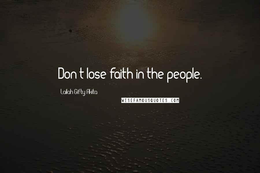 Lailah Gifty Akita Quotes: Don't lose faith in the people.