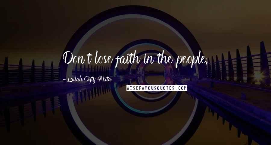 Lailah Gifty Akita Quotes: Don't lose faith in the people.