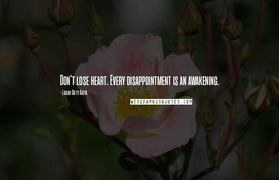 Lailah Gifty Akita Quotes: Don't lose heart. Every disappointment is an awakening.