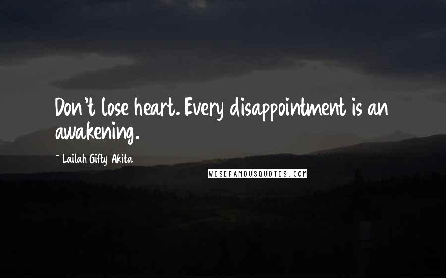 Lailah Gifty Akita Quotes: Don't lose heart. Every disappointment is an awakening.